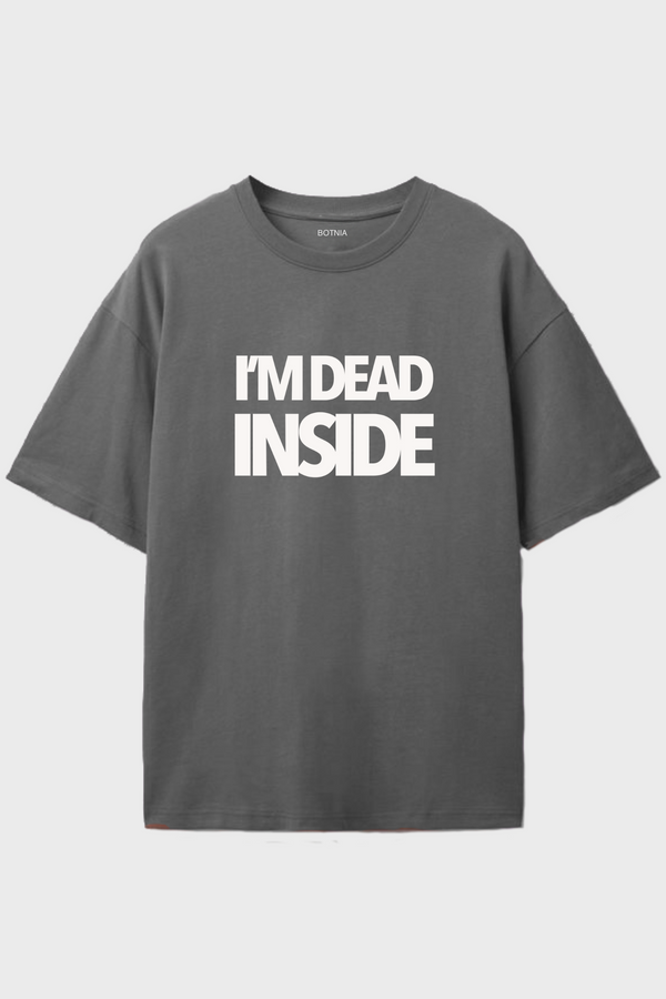 I'm Dead Inside- Oversized T-Shirt