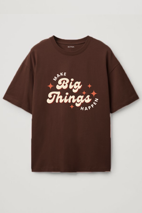 Make Big things Happen- Oversized t-shirt