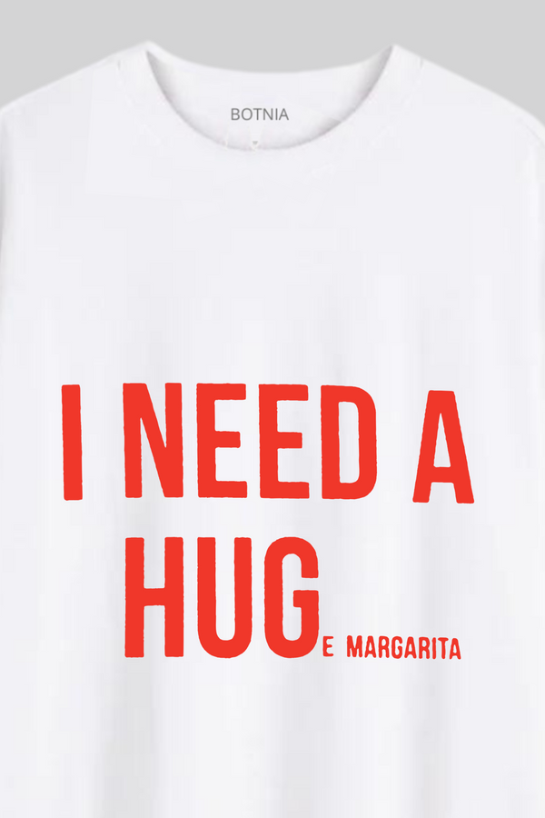 Need A Hug-E Margarita-Oversized T-Shirt