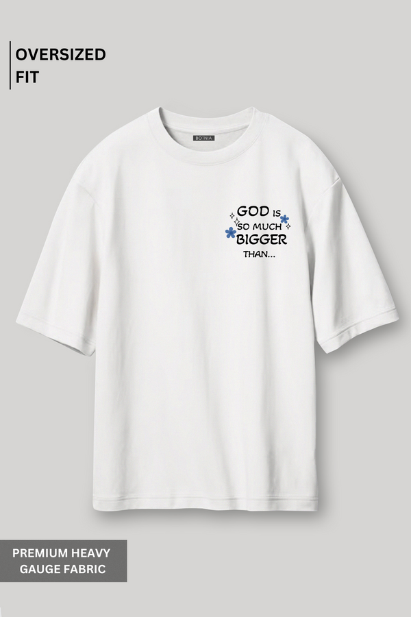 God is so much bigger - Oversized T-Shirt