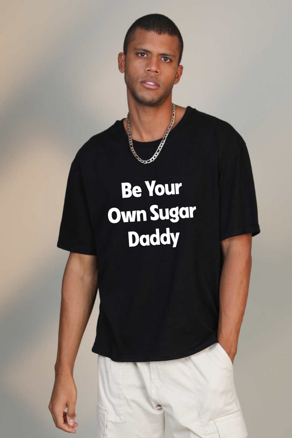 Be Your Own Sugar Daddy- Oversized T-Shirt