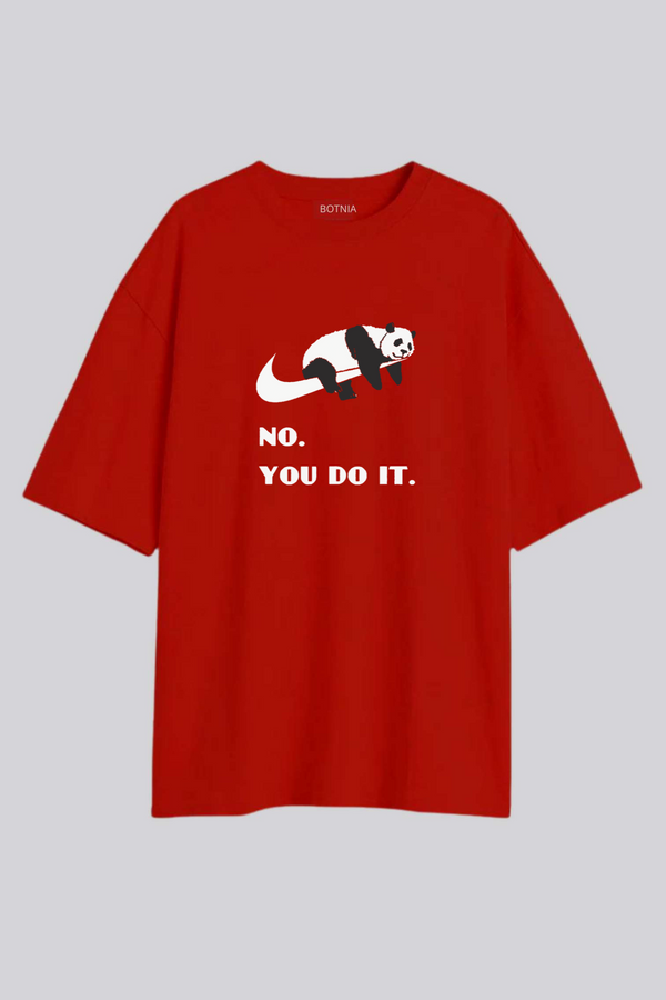 No, You do it- Oversized t-shirt