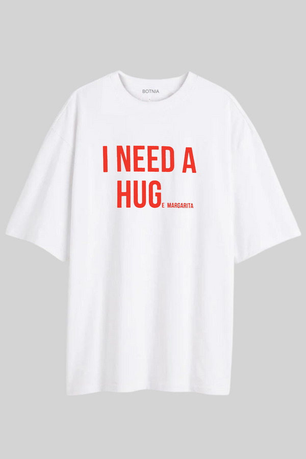 Need A Hug-E Margarita-Oversized T-Shirt