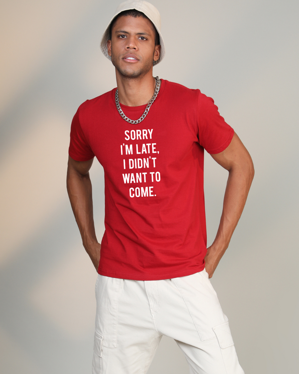 Sorry I'M Late- Half sleeve t-shirt