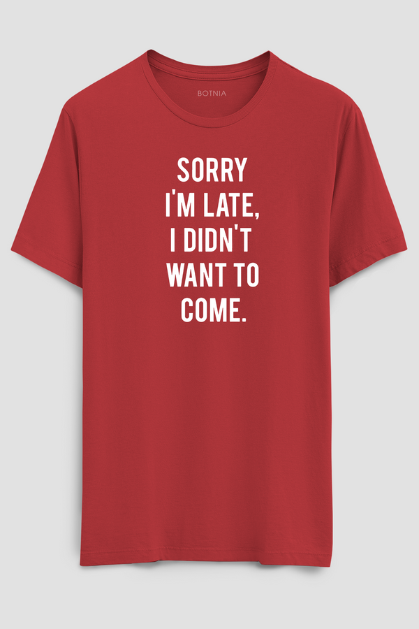 Sorry I'M Late- Half sleeve t-shirt