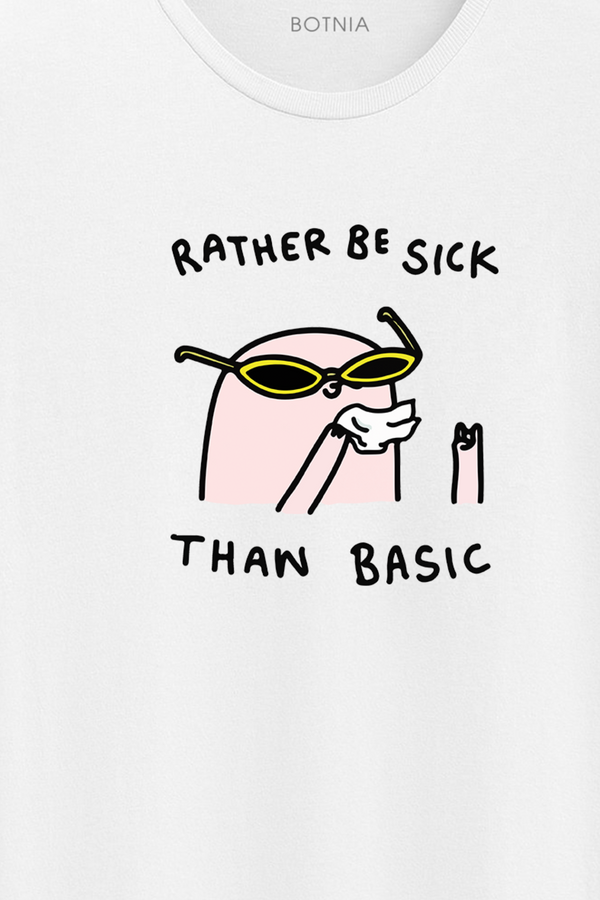 Rather be Sick than basic- Half sleeve t-shirt