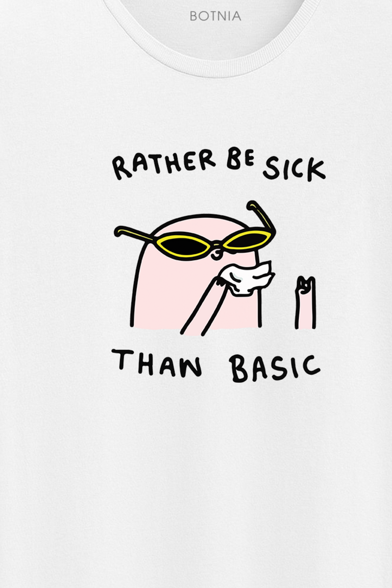 Rather be Sick than basic- Half sleeve t-shirt - Botnia